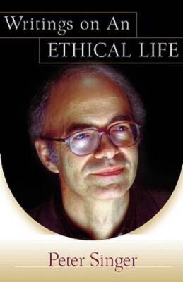 Writings on an Ethical Life - Hardcover By Singer, Peter - GOOD