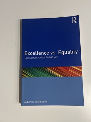 Excellence vs. Equality : Can Society Achieve Both Goals? by Allan C. Ornstein
