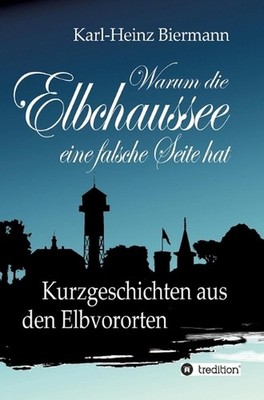 Warum die Elbchaussee eine falsche Seite hat: Kurzgeschichten aus den Elbvororte
