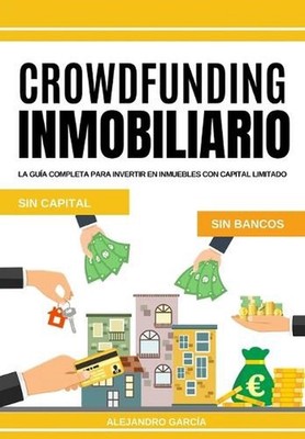 Crowdfunding Inmobiliario: La gu?a completa para invertir en inmuebles con capit