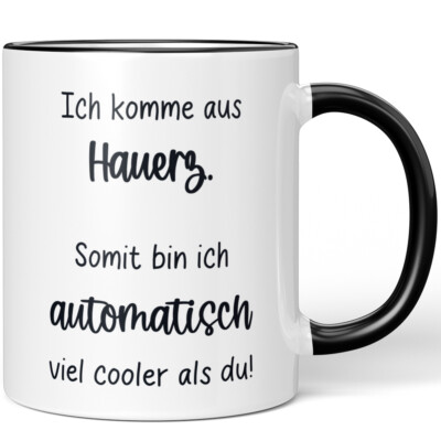 Ich komme aus Hauerz. Somit bin ich automatisch viel cooler als du! 10006618127