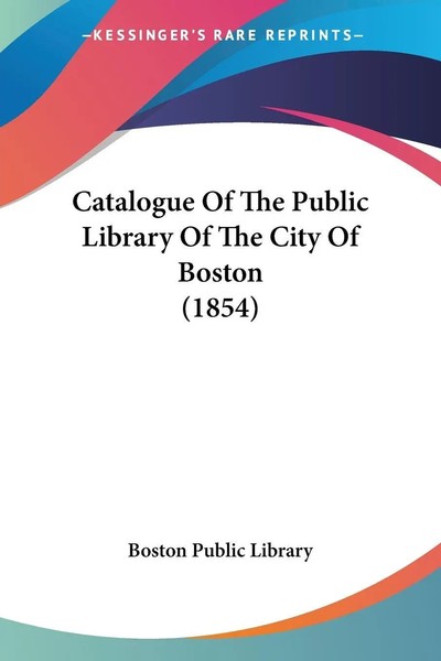 Boston Public Library | Catalogue Of The Public Library Of The City Of Boston...-image