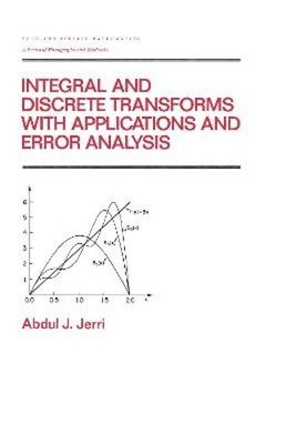 Integral and Discrete Transforms with Applications and Error Analysis by Jerri