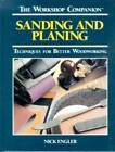 Sanding and Planing: Techniques for Better Woodworking (The Worksho - Very Good