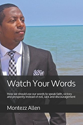 #ad WATCH YOUR WORDS: HOW WE SHOULD USE OUR WORDS TO SPEAK By Montezz Allen **Mint** $32.75