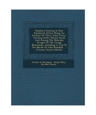 Elephant-Hunting in East Equatorial Africa: Being an Account of Three Years' Ivo
