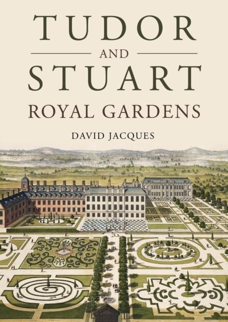Tudor and Stuart Royal Gardens by David Jacques (Paperback Book)