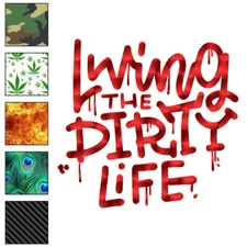 Living The Dirty Life, Vinyl Decal Sticker, 40 Patterns & 3 Sizes, #6499