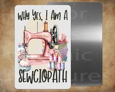 Why yes, I am a sewciopath Sewing fun 8 x 12" metal sign made in USA