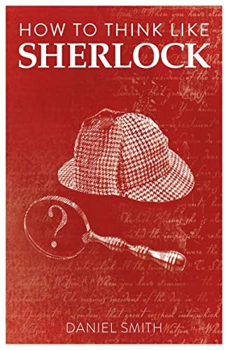 How to Think Like Sherlock: Improve Your Powers of Observation .