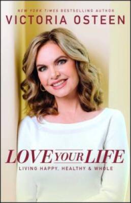 Love Your Life: Living Happy, Healthy, and Whole - Paperback - VERY GOOD