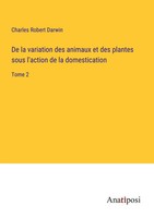 De La Variation Des Animaux Et Des Plantes Sous L'action De La Domestication