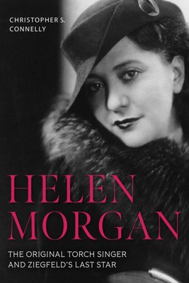 Helen Morgan: The Original Torch Singer and Ziegfeld's Last Star (Screen Cla...