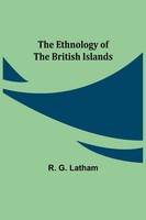 R. G. Latham | The Ethnology Of The British Islands | Taschenbuch | Englisch