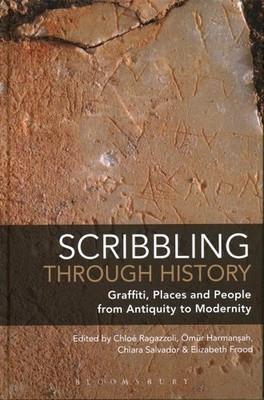 Scribbling Through History : Graffiti, Places and People from Antiquity to Mo...