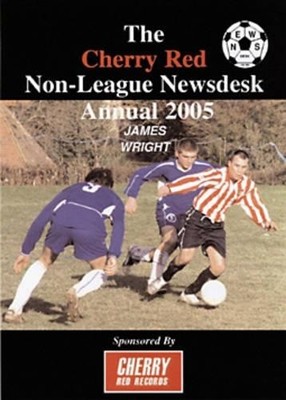 Cherry Red Non-league Newsdesk Annual 2005 by Wright, James 0953919854