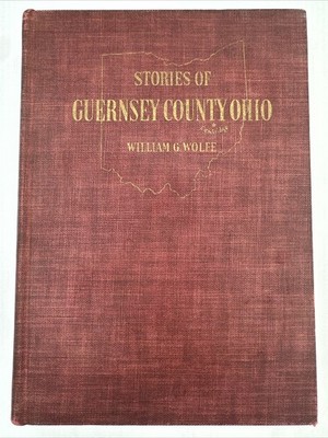 Stories Of Guernsey County Ohio William G Wolfe 1943 Hardcover 1093 Pages 