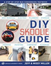 DIY Skoolie Guide: A Step-By-Step Bus Conversion Textbook by Jeff Miller: New