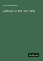 Camille Lemonnier | Au Coeur Frais De La ForêT: Roman | Taschenbuch (2025)
