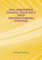 Eine Karbonfreie Schweiz: Suche Nach Einer Verwirklichbaren Strategie Voellmy