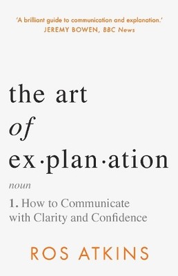 The Art of Explanation: How to Communicate with Clari... by Atkins, Ros Hardback