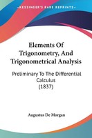 Elements Of Trigonometry, And Trigonometrical Analysis | Augustus De Morgan