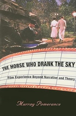 Horse Who Drank the Sky : Film Experience Beyond Narrative and Theory by ...