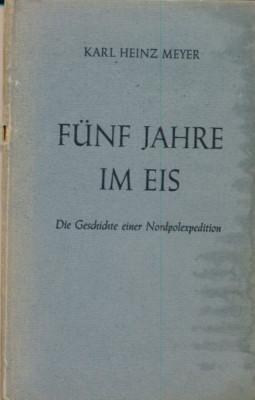 Fünf Jahre im Eis. Die Geschichte einer Nordpolexpedition [Zustand akzeptabel]
