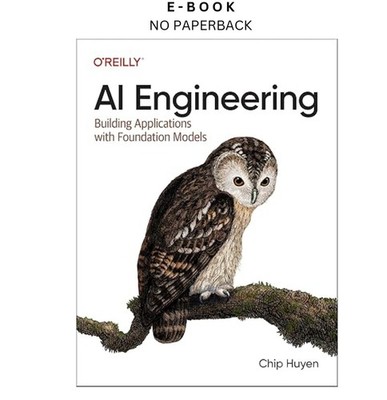 AI Engineering: Building Applications wi, Chip Huyen 2025