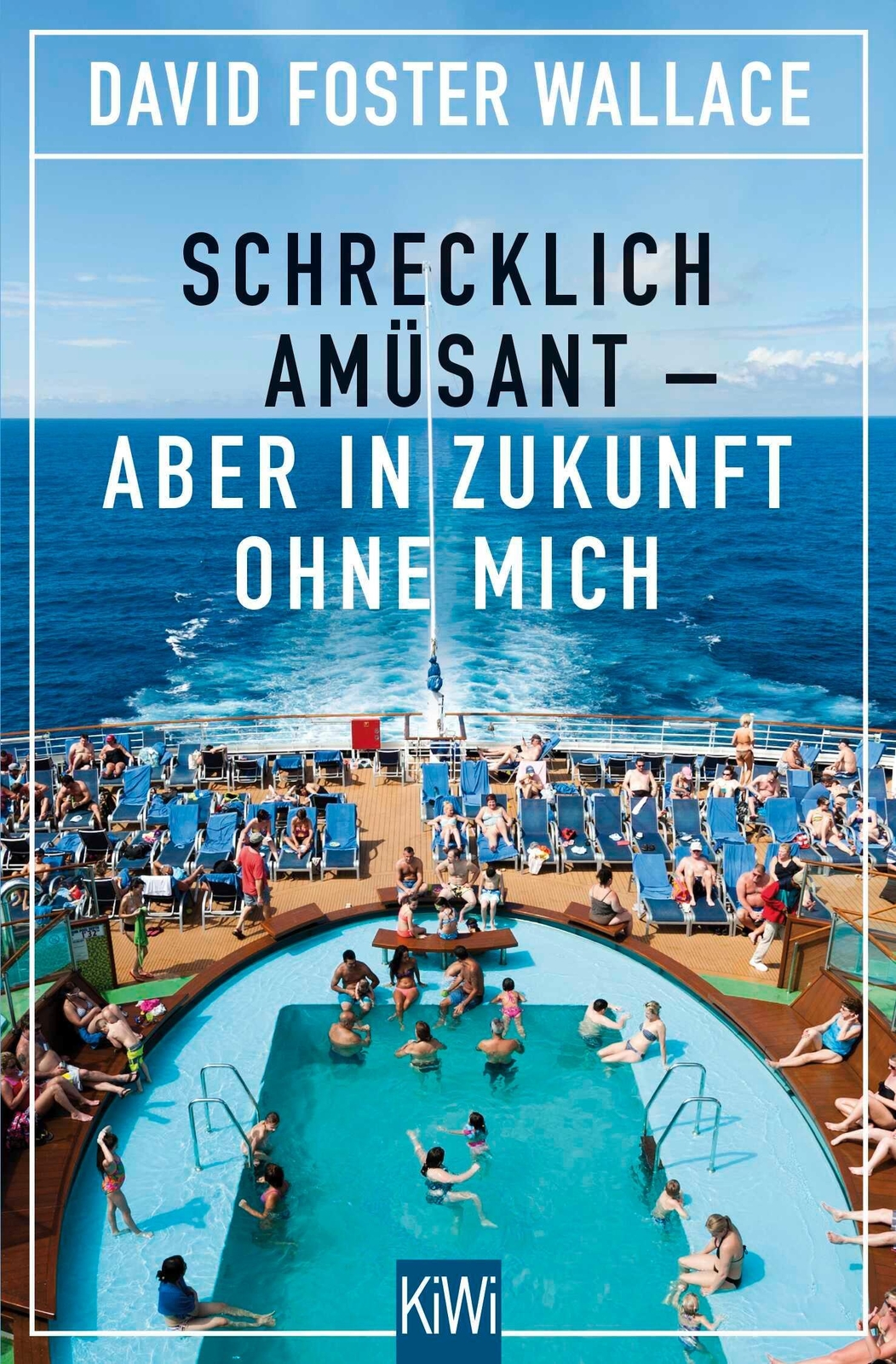 Schrecklich Amüsant - Aber In Zukunft Ohne Mich, David Foster Wallace