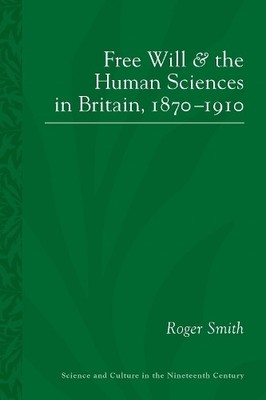 Free Will and the Human Sciences in Britain, 1870-1910 - 9780822964766
