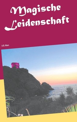 Magische Leidenschaft A. B. Mars