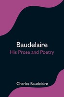 Charles Baudelaire | Baudelaire; His Prose And Poetry | Taschenbuch | Englisch