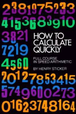 How to Calculate Quickly: Full Course in Speed Arithmetic (Dover Books on - GOOD