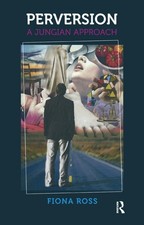 Perversion: A Jungian Approach by Fiona Ross ...