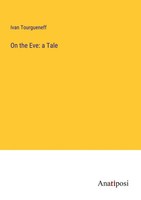 On The Eve: A Tale Ivan Tourgueneff Taschenbuch Kartoniert / Broschiert Englisch