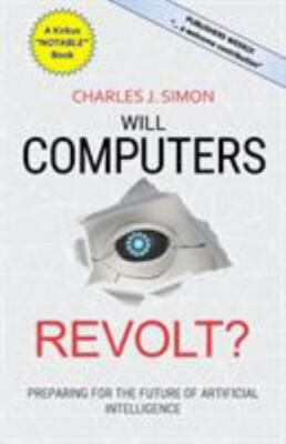 Will Computers Revolt?: Preparing for the Future of Artificial Intelligence