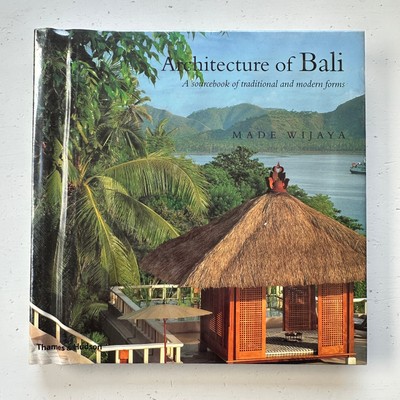 Architecture of Bali A Sourcebook of Modern and Traditional Forms by Made Wijaya