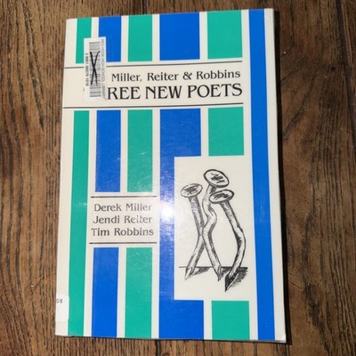 Miller, Reiter & Robbins: Three New Poets - Derek Miller, Hanging Loose Press