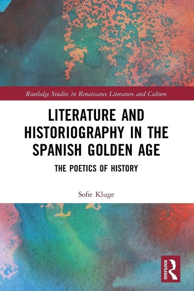 Sofie Kluge | Literature And Historiography In The Spanish Go*Den Age | Buch-image