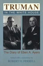 TRUMAN IN THE WHITE HOUSE: THE DIARY OF EBEN A. AYERS By Robert H. Mint