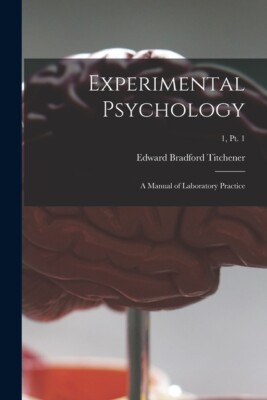 Experimental Psychology: A Manual Of Laboratory Practice; 1, Pt  1
