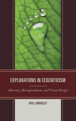 Explorations In Ecocriticism: Advocacy, Bioregionalism, And Visual Design