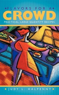 Flavors for a Crowd : Practical, Large Quantity Recipes, Hardcover by Halpenn...