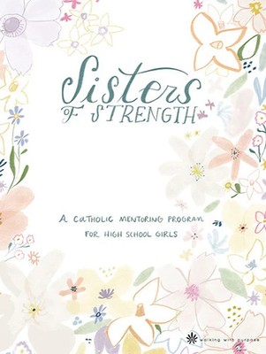 Sisters of Strength: A Catholic Mentoring Program for High School Girls - Leader