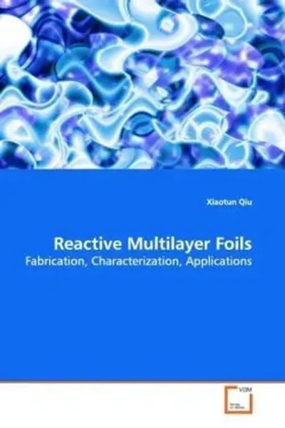Reactive Multilayer Foils Fabrication, Characterization, Applications Qiu Buch-image