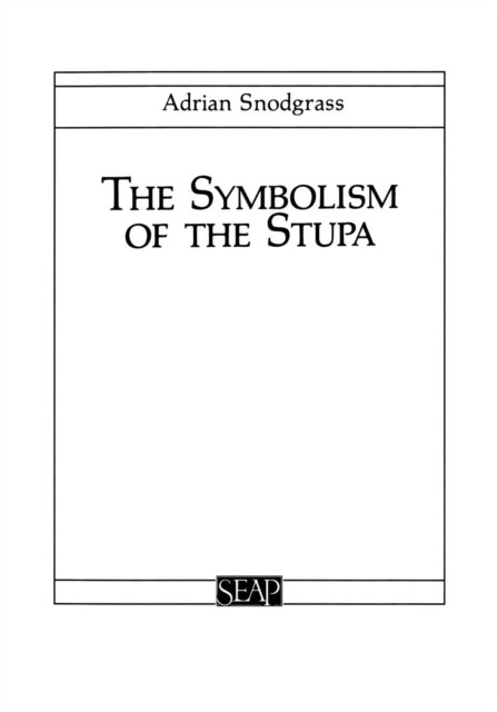 The Symbolism of the Stupa by Adrian Snodgrass PAPERBACK 9780877277002