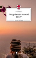 Things I Never Wanted To Say. Life Is A Story - Story.One Nele Winter