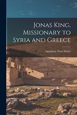 American Tract Socit - Jonas King Missionar in Syrien und Griechenland - Ne - J555z
