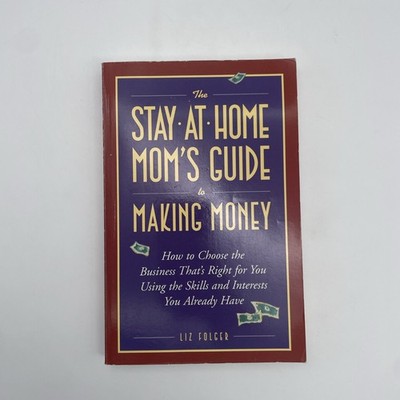 The Stay At home Mom s Guide To Making Money Liz Folger paperback 1997